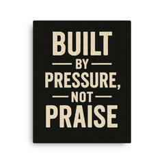 Built by pressure not praise canvas print on a plain backdrop in size 16"x20".