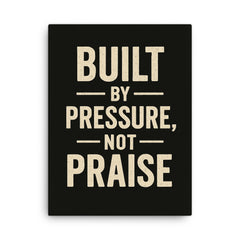 Built by pressure not praise canvas print on a plain backdrop in size 18"x24".