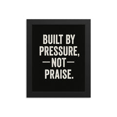 Built by pressure not praise framed print on a plain backdrop in size 8"x10".