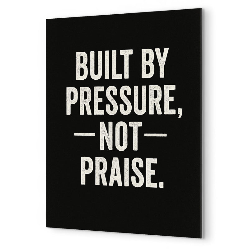 Built by pressure not praise metal print mockup