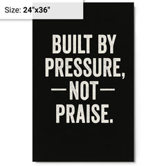 Built by pressure not praise metal print on a plain backdrop in size 24"x36".