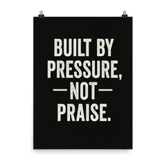 Built by pressure not praise poster on a plain backdrop in size 8"x10".