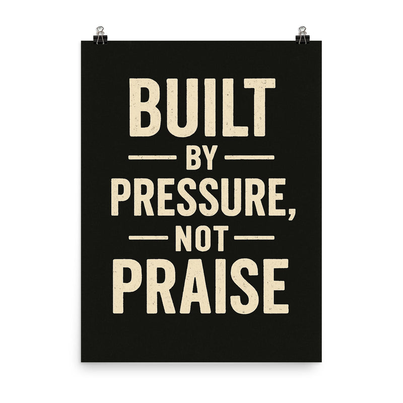 Built by pressure not praise poster on a plain backdrop in size 8