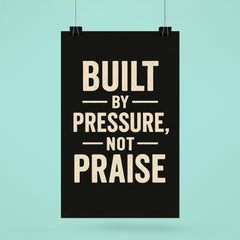 Built by pressure not praise poster 6
