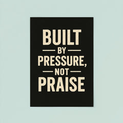 Built by pressure not praise poster 8