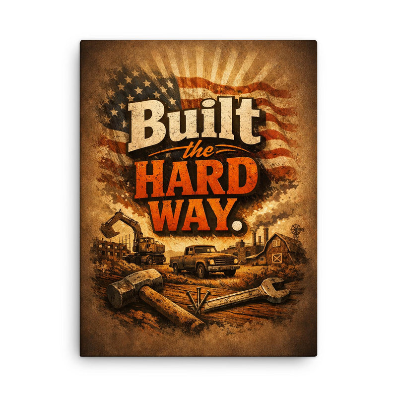 Built the hard way canvas print on a plain backdrop in size 18