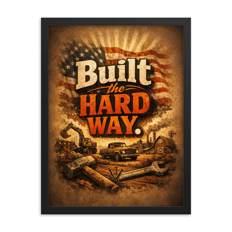 Built the hard way framed print on a plain backdrop in size 18