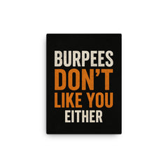 Burpees don’t like you either canvas print on a plain backdrop in size 12"x16".