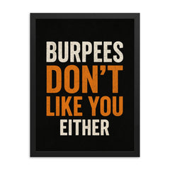 Burpees don’t like you either framed print on a plain backdrop in size 18"x24".