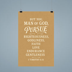But you man of God pursue righteousness godliness faith love endurance and gentleness 1 Timothy 611 poster 9