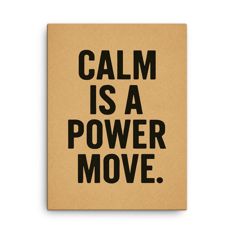 Calm is a power move canvas print on a plain backdrop in size 18