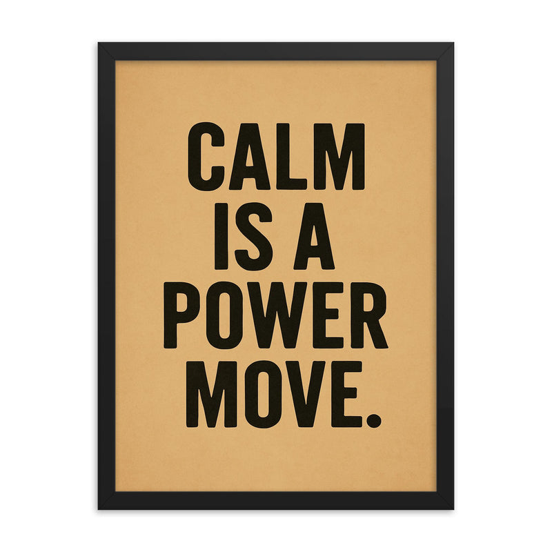 Calm is a power move framed print on a plain backdrop in size 18