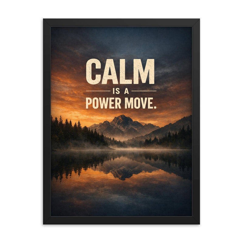 Calm is a power move framed print on a plain backdrop in size 18