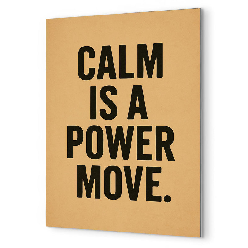 Calm is a power move metal print mockup