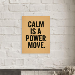 Calm is a power move metal print mockup