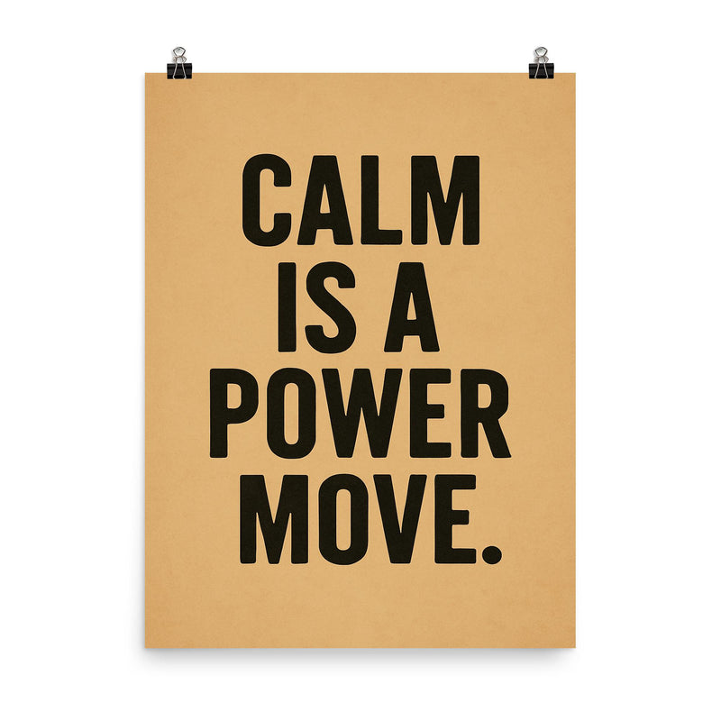 Calm is a power move poster on a plain backdrop in size 8