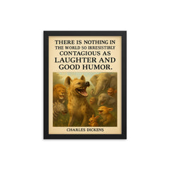 charles dickens quote laughter and good humor hyena giggles poster framed print on a plain backdrop in size 12"x16".