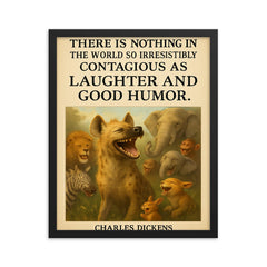 charles dickens quote laughter and good humor hyena giggles poster framed print on a plain backdrop in size 16"x20".
