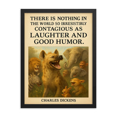 charles dickens quote laughter and good humor hyena giggles poster framed print on a plain backdrop in size 18"x24".