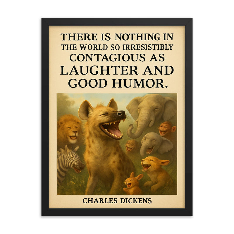 charles dickens quote laughter and good humor hyena giggles poster framed print on a plain backdrop in size 18