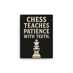 Chess teaches patience with teeth canvas print on a plain backdrop in size 12"x16".