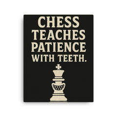 Chess teaches patience with teeth canvas print on a plain backdrop in size 16"x20".