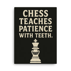 Chess teaches patience with teeth canvas print on a plain backdrop in size 18"x24".