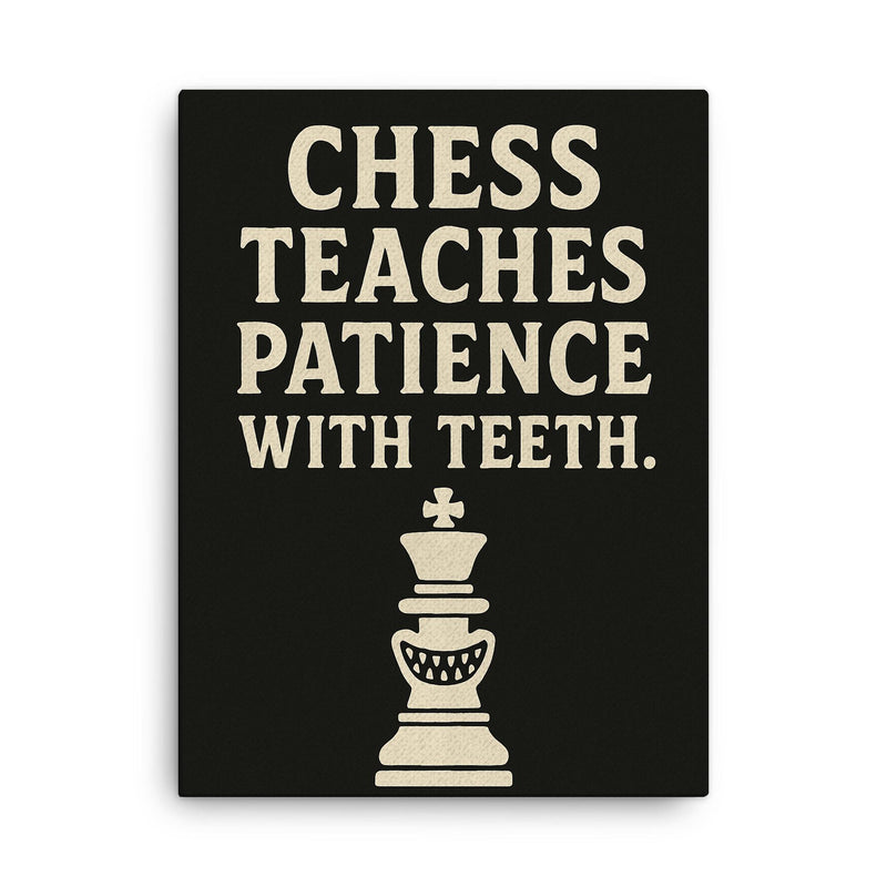 Chess teaches patience with teeth canvas print on a plain backdrop in size 18