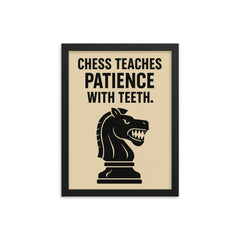 Chess teaches patience with teeth framed print on a plain backdrop in size 12"x16".