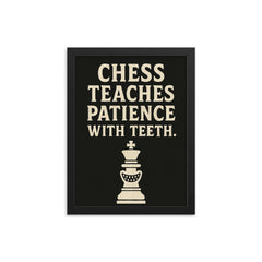 Chess teaches patience with teeth framed print on a plain backdrop in size 12"x16".