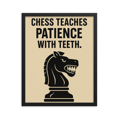 Chess teaches patience with teeth framed print on a plain backdrop in size 16"x20".