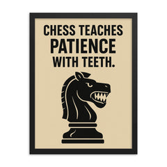 Chess teaches patience with teeth framed print on a plain backdrop in size 18"x24".