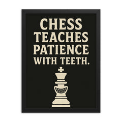 Chess teaches patience with teeth framed print on a plain backdrop in size 18"x24".
