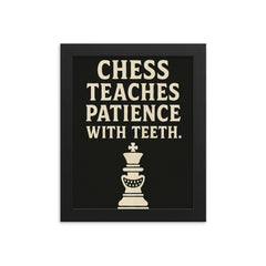Chess teaches patience with teeth framed print on a plain backdrop in size 8"x10".