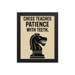 Chess teaches patience with teeth framed print on a plain backdrop in size 8"x10".