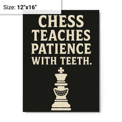 Chess teaches patience with teeth metal print on a plain backdrop in size 12"x16".