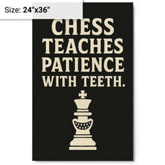 Chess teaches patience with teeth metal print on a plain backdrop in size 24"x36".