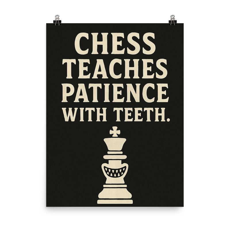 Chess teaches patience with teeth poster on a plain backdrop in size 8