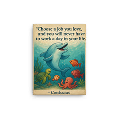 Choose a job you love Confucius quote Dolphin giving swimming lessons Inspiring poster.jpg canvas print on a plain backdrop in size 12"x16".