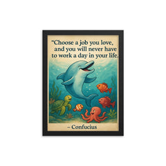 Choose a job you love Confucius quote Dolphin giving swimming lessons Inspiring poster.jpg framed print on a plain backdrop in size 12"x16".
