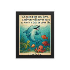Choose a job you love Confucius quote Dolphin giving swimming lessons Inspiring poster.jpg framed print on a plain backdrop in size 8"x10".