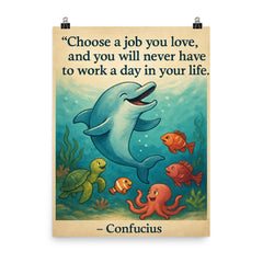 Choose a job you love Confucius quote Dolphin giving swimming lessons Inspiring poster.jpg poster on a plain backdrop in size 8"x10".