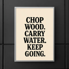 Chop wood Carry water Keep going poster 5