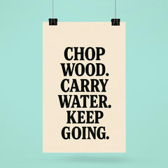 Chop wood Carry water Keep going poster 6