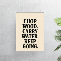 Chop wood Carry water Keep going poster 7