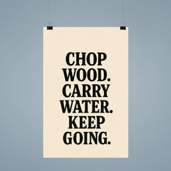 Chop wood Carry water Keep going poster 9