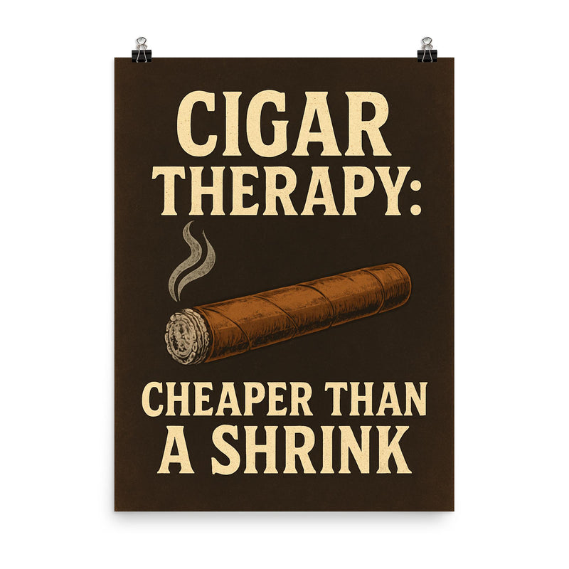 Cigar therapy cheaper than a shrink poster on a plain backdrop in size 8