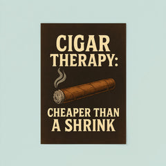 Cigar therapy cheaper than a shrink poster 8
