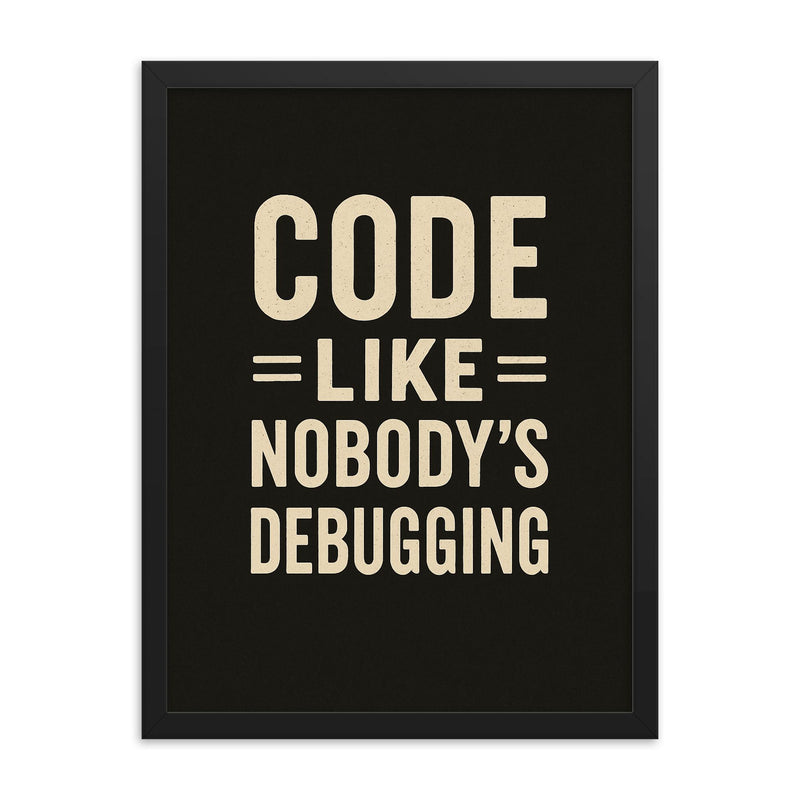 Code like nobody’s debugging framed print on a plain backdrop in size 18