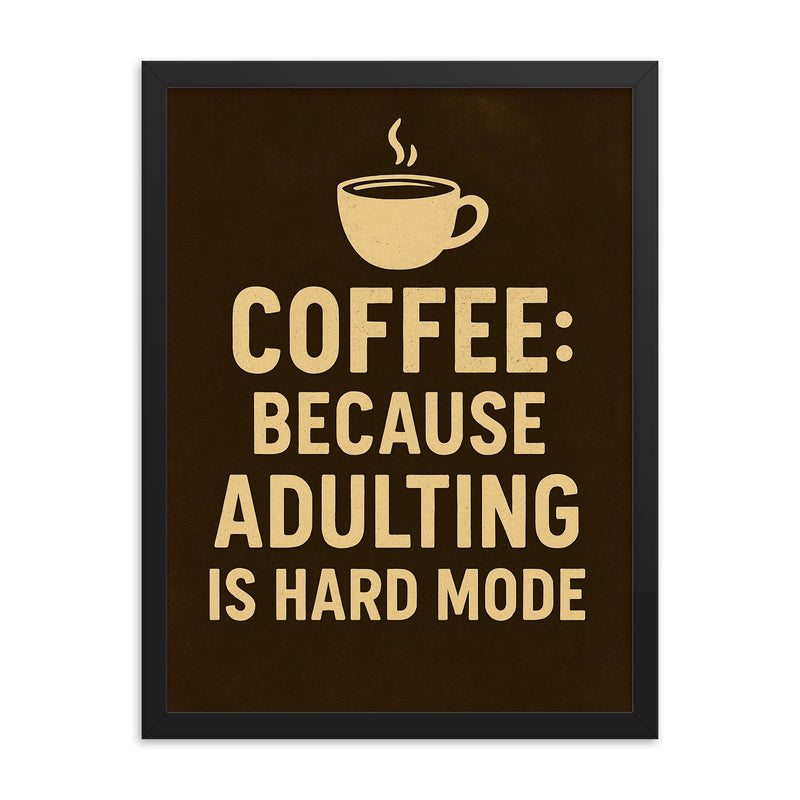 Coffee because adulting is hard mode framed print on a plain backdrop in size 18